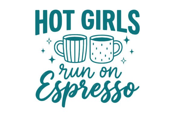 A Visual Espresso: Hot Girls Run on Espresso Graphics for T-Shirt Designs