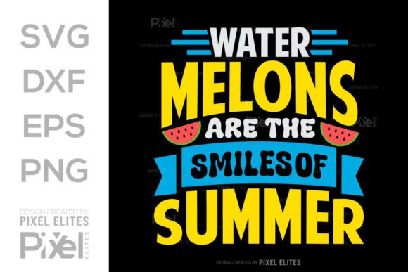 Using Graphics Like Watermelons Are the Smiles of Summer SVG for T‑Shirt Designs & Content